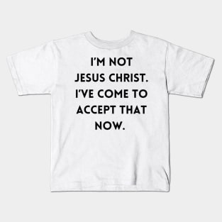 I’m not Jesus Christ Kids T-Shirt